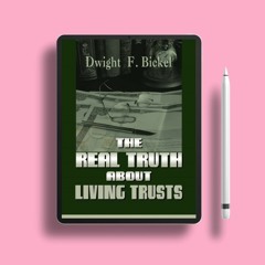 The Real Truth About Living Trusts. Freebie Alert [PDF]