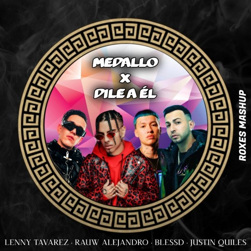 Stream Medallo X Dile A El - Rauw Alejandro, Blessd, Justin Quiles, Lenny  Tavarez (Roxes Mashup) by Diego Roxes | Listen online for free on SoundCloud