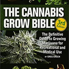[ACCESS] KINDLE 💝 The Cannabis Grow Bible: : The Definitive Guide to Growing Marijua