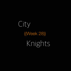 City Knights ((Week 28))