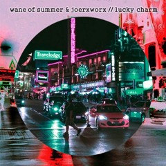 Lucky Charm // Wane of Summer & joerxworx
