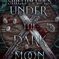 ❤️ Download Shield-Maiden: Under the Dark Moon (The Road to Valhalla Book 5) by  Melanie Karsak