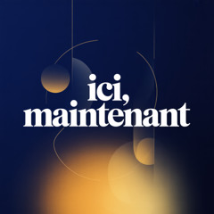 Ici, Maintenant