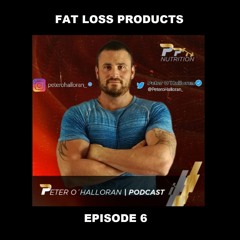 Episode 6 - WHY FAT LOSS PRODUCTS DONT WORK
