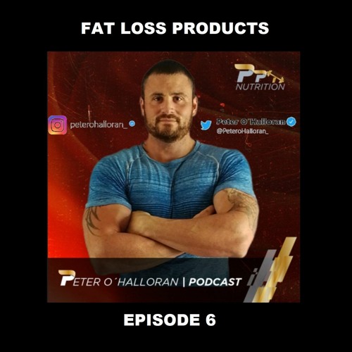 Episode 6 - WHY FAT LOSS PRODUCTS DONT WORK