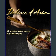Read ebook [PDF] ✨ Délices d'Asie : 20 recettes authentiques et traditionnelles (French Edition) [