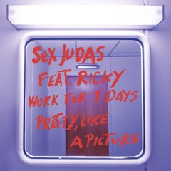 Sex Judas feat. Ricky - Work For 7 Days / Pretty, Like a Picture - Preview
