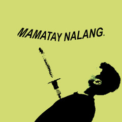 MAMATAY NALANG
