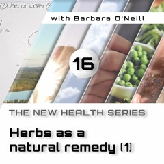16. Herbs As A Natural Remedy [1],  by Barbara O'Neill