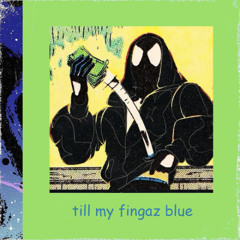 TILL MY FINGAZ BLUE