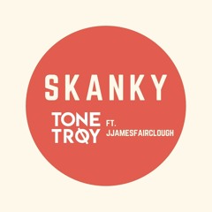 Tone Troy Ft. @jjamesfairclough  - Skanky [Free Download]