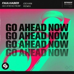 FAULHABER - GO AHEAD NOW (JOEHAN REMIX)