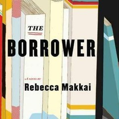 (PDF) Download The Borrower BY : Rebecca Makkai