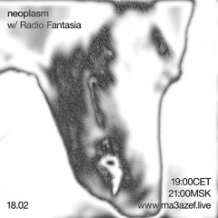 NEOPLASM w/ Radio Fantasia - ma3azef.live - February 18, 2022
