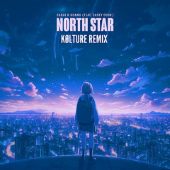SABAI & Hoang - North Star (ft. Casey Cook) {KØLTURE Remix}