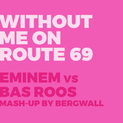 Eminem vs Bas Roos - Without Me On Route 69 [Bergwall Mash-Up]