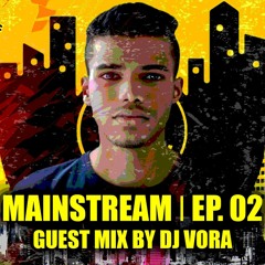 Mainstream EP. 02 - Guest Mix By DJ Vora *Preview