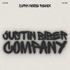 Justin Bieber - Company (DVRK NOISE Remix)