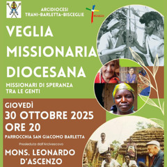 BARLETTA 30 ottobre 2025 VEGLIA MISSIONARI DIOCESANA INTERVENTO DI S.E. MONS. LEONARDO D'ASCENZO