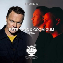 PREMIERE: Pete Tong & Goom Gum - Signal (Original Mix) [Renaissance Records]