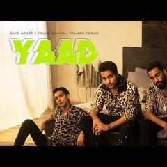 YAAD   |Asim Azhar | Talha Anjum | Talhah Yunus