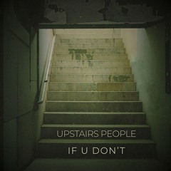 Upstairs People - If U Don’t