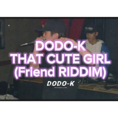 THAT CUTE GIRL (Friend RIDDIM)