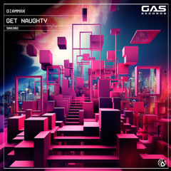 Giammax - "Get Naughty" (Original Mix)