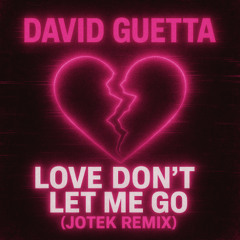 DAVID GUETTA - LOVE DONT LET ME GO ( JOTEK REMIX )
