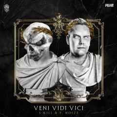 S-KILL & F. Noize - Veni Vidi Vici