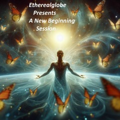 Etherealglobe Presents A New Beginning Session