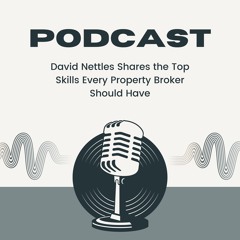 David Nettles Shares The Top Skills Every Property Broker Should Have