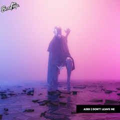 ADDi - Don't Leave Me