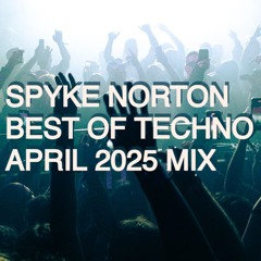 Spyke Norton - Best Of Techno April 2025 Mix