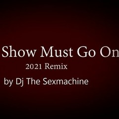 Queen -The Show Must Go On Dj The Sexmachine Remix 2021 SMR001 This is A Free download