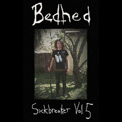 Bedhed - Sickbreaker Vol. 5 - 04 Oh Well (fiona Apple Cover ♥)