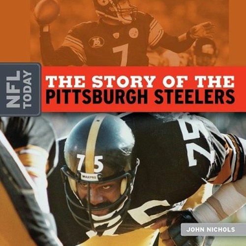 Stream ✔️ [PDF] Download The Story of the Pittsburgh Steelers (NFL Today)  by John Nichols by Freddieparkernia