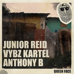 Junior Reid - Vybz Kartel - Anthony B - queen face