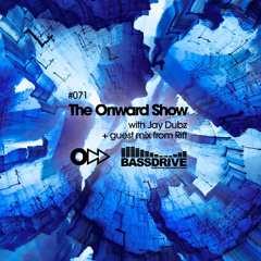The Onward Show 071 with Jay Dubz and Rift on Bassdrive.com
