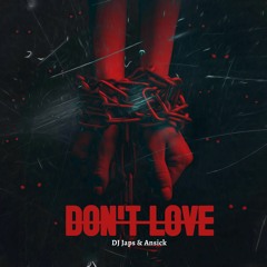 Don't Love  - Ansick & DJ Japs