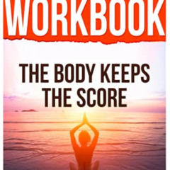 [ACCESS] KINDLE 💑 Workbook for The Body Keeps The Score: : Brain, Mind and Body in T