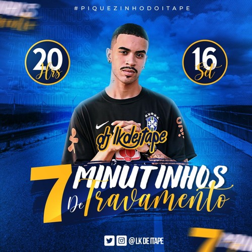 7 MINUTINHOS SO TRAVAMENTO DJ LK DE ITAPE