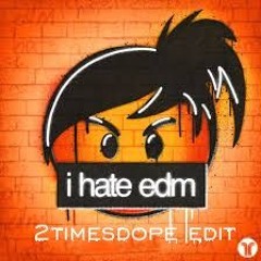 2timesdope - I Hate EDM