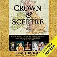 Download~ PDF Crown & Sceptre: A New History of the British Monarchy, from William the Conqueror to