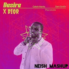 Desire X Dior (neish mashup)