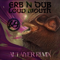 Erb N Dub - Loud Mouth (Altaiyer Remix)