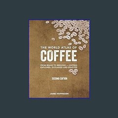 (<E.B.O.O.K.$) 📚 The World Atlas of Coffee: From Beans to Brewing -- Coffees Explored, Explained a