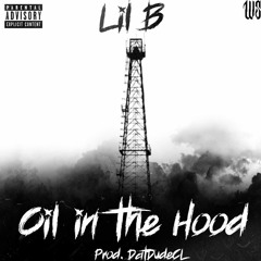 "Oil In The Hood" ft. LIL B (Prod. DatDudeCL)