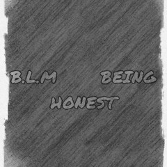 B.L.M BEING HONEST