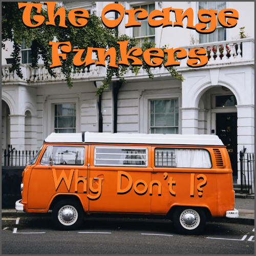 The Orange Funkers - Why Don’t I?